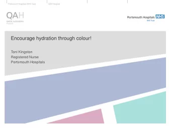 Encourage hydration through colour!  Toni Kingston  Registered Nurse  Portsmouth Hospitals