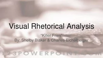 Visual Rhetorical Analysis  Killer Fries  By: Shelby Blaker &amp; Charles Eichelberger