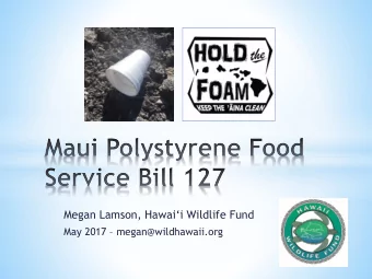 Megan Lamson, Hawaii Wildlife Fund May 2017  megan@wildhawaii.org Over 242 tons of  marine