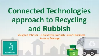 Connected Technologies  approach to Recycling  and Rubbish Vaughan Johnson  Colchester Borough
