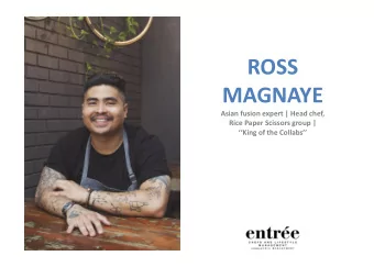 ROSS  MAGNAYE  Asian fusion expert | Head chef,  Rice Paper Scissors group |  King of the