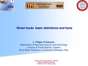 Street foods basic definitions and facts  L. Filippo DAntuono  Department of Agri-food science