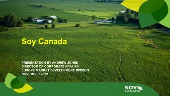Soy Canada  PRESENTATION BY ANDREW JONES  DIRECTOR OF CORPORATE AFFAIRS  EUROPE MARKET DEVELOPMENT