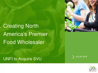 Americas Premier  Food Wholesaler  July 26, 2018  UNFI to Acquire SVU  Forward Looking
