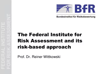Risk Assessment and its  risk-based approach  Prof. Dr. Reiner Wittkowski  Federal Institute for