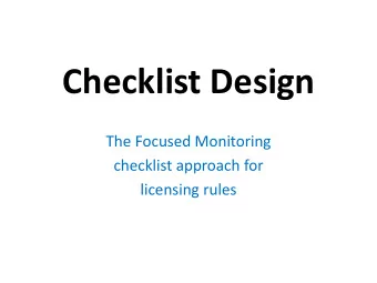 Checklist Design  The Focused Monitoring  checklist approach for  licensing rules  Why  Changing