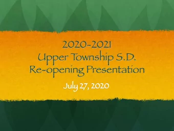 2020-2021  Upper T  ownship S.D.  Re-opening Presentation  Ju  July 27,  7, 2020  Re-opening