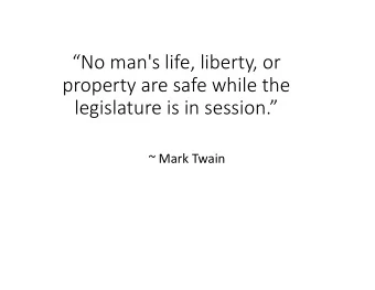No man's life, liberty, or property are safe while the legislature is in session. ~ Mark
