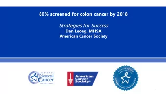 80% screened for colon cancer by 2018  Strateg  egies  es for S  Success ess  Dan Leong, MHSA