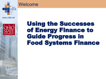 Using the Successes  of Energy Finance to  Guide Progress in  Food Systems Finance  Welcome