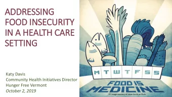 ADDRESSING  FOOD INSECU  CURI  RITY  IN A  A HE  HEALTH CAR  ARE  SETTING  G  Katy Davis  Community