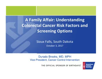 A Family Affair: Understanding  Colorectal Cancer Risk Factors and  Screening Options  Sioux Falls,