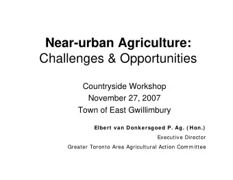 Near-urban Agriculture:  Challenges &amp; Opportunities  Countryside Workshop  November 27, 2007