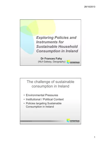 Exploring Policies and  Instruments for  Sustainable Household Consumption in Ireland  Dr Frances
