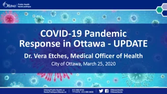 COVID-19 Pandemic  Response in Ottawa - UPDATE  Dr. Vera Etches, Medical Officer of Health  Cit