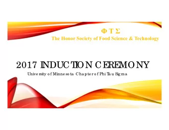 2017 I  NDUCT  I  ON CE  RE  MONY  Unive rsity o f Minne so ta  Cha pte r o f Phi T  a u Sig ma  T