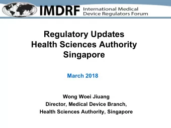 Regulatory Updates  Health Sciences Authority  Singapore  March 2018  Wong Woei Jiuang  Director,