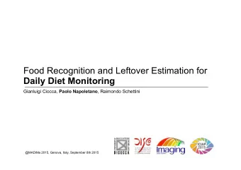 Food Recognition and Leftover Estimation for  Daily Diet Monitoring Gianluigi Ciocca, Paolo
