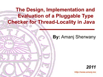 The Design, Implementation and  Evaluation of a Pluggable Type  Checker for Thread-Locality in Java