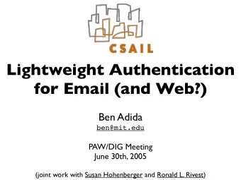 Lightweight Authentication  for Email (and Web?)  Ben Adida  ben@mit.edu  PAW/DIG Meeting  June