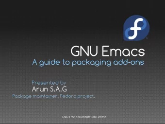 GNU Emacs  A guide to packaging add-ons  Presented by  Arun S.A.G  Package maintainer, Fedora