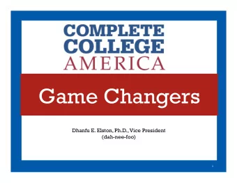 Game Changers  Dhanfu E. Elston, Ph.D., Vice President  (dah-nee-foo)  1  Overview I. Introduction