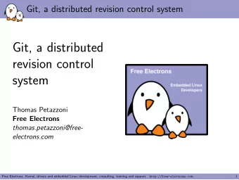 Git, a distributed  revision control  system  Thomas Petazzoni  Free Electrons