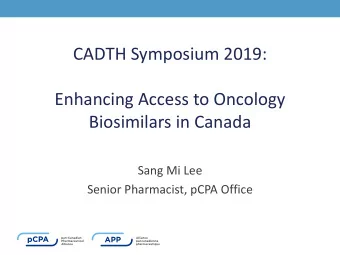 CADTH Symposium 2019:  Enhancing Access to Oncology  Biosimilars in Canada  Sang Mi Lee  Senior