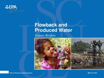 Flowback and  Produced Water  Jeanne Briskin  May 7-8, 2013  Office of Research and Development