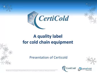 A quality label  for cold chain equipment  Presentation of Certicold  This Document is the property