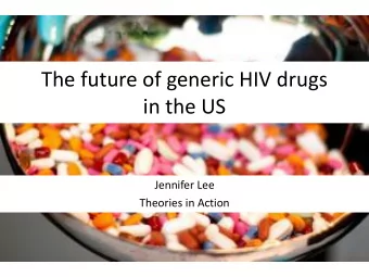 The future of generic HIV drugs  in the US  Jennifer Lee  Theories in Action  HIV/AIDS in the US