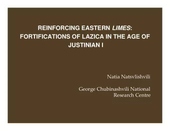 REINFORCING EASTERN LIMES :  FORTIFICATIONS OF LAZICA IN THE AGE OF  JUSTINIAN I  Natia