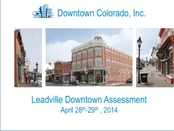 Downtown Colorado, Inc.  Leadville Downtown Assessment April 28 th -29 th , 2014  Leadville