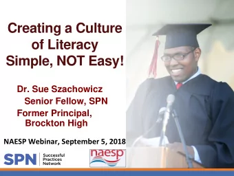 Creating a Culture  of Literacy  Simple, NOT Easy!  Dr. Sue Szachowicz  Senior Fellow, SPN  Former