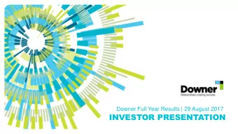INVESTOR PRESENTATION  INTRODUCTION  Downers financial results for the 12 months to 30 June 2017