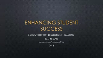 ENHANCING STUDENT  SUCCESS S CHOLARSHIP FOR E XCELLENCE IN T EACHING J OANNE C ARL B ROADCAST M