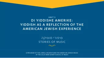 DI YIDDISHE AMERIKE:  YIDDISH AS A REFLECTION OF THE  AMERICAN JEWISH EXPERIENCE U N I T 3  A
