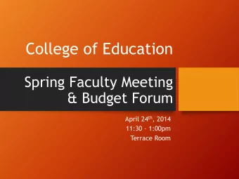 College of Education  Spring Faculty Meeting  &amp; Budget Forum April 24 th , 2014  11:30