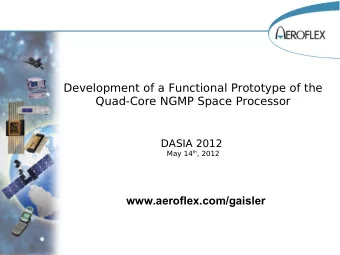 Development of a Functional Prototype of the  Quad-Core NGMP Space Processor  DASIA 2012 May 14 th