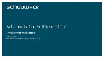 Schouw &amp; Co. Full Year 2017  Investor presentation  MARCH 2018  CEO JENS BJERG SRENSEN | IR