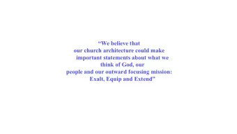 We believe that  our church architecture could make  important statements about what we  think