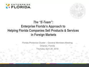 The E - Team: Enterprise Floridas Approach to  Helping Florida Companies Sell Products