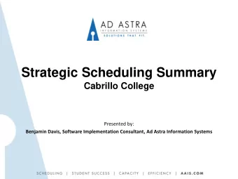 Strategic Scheduling Summary  Cabrillo College  Presented by:  Benjamin Davis, Software