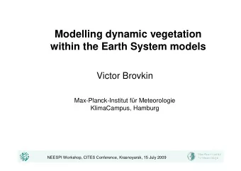 Modelling dynamic vegetation  within the Earth System models  Victor Brovkin Max-Planck-Institut f