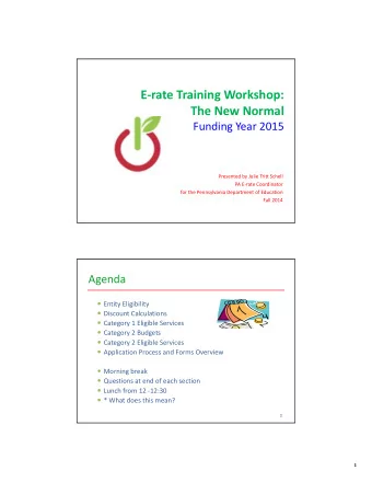 E  rate Training Workshop: The New Normal Funding Year 2015 Presented by Julie Tritt Schell PA E