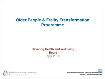 Older People &amp; Frailty Transformation  Programme  Havering Health and Wellbeing Board  April
