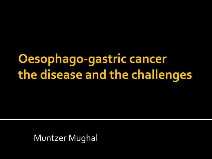 oesophago gastric cancer the disease and the challenges