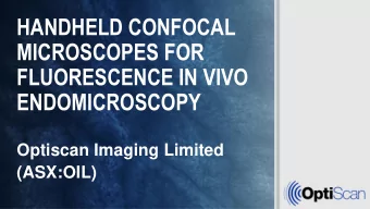 HANDHELD CONFOCAL  MICROSCOPES FOR  FLUORESCENCE IN VIVO  ENDOMICROSCOPY  Optiscan Imaging Limited