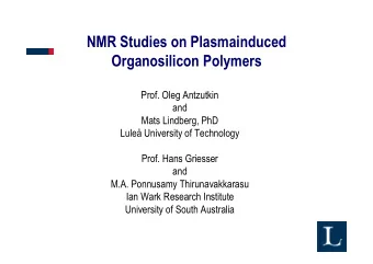 NMR Studies on Plasmainduced  Organosilicon Polymers  Prof. Oleg Antzutkin  and  Mats Lindberg, PhD