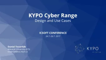 KYPO Cyber Range  Design and Use Cases  ICSOFT CONFERENCE  24.7.-26.7. 2017  Daniel Tovark